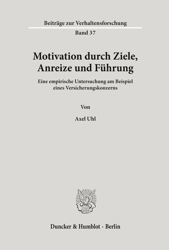 Motivation durch Ziele, Anreize und Führung: Eine empirische Untersuchung am Beispiel eines Versicherungskonzerns