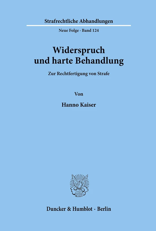 Widerspruch und harte Behandlung.: Zur Rechtfertigung von Strafe.: 124 (Strafrechtliche Abhandlungen. Neue Folge)