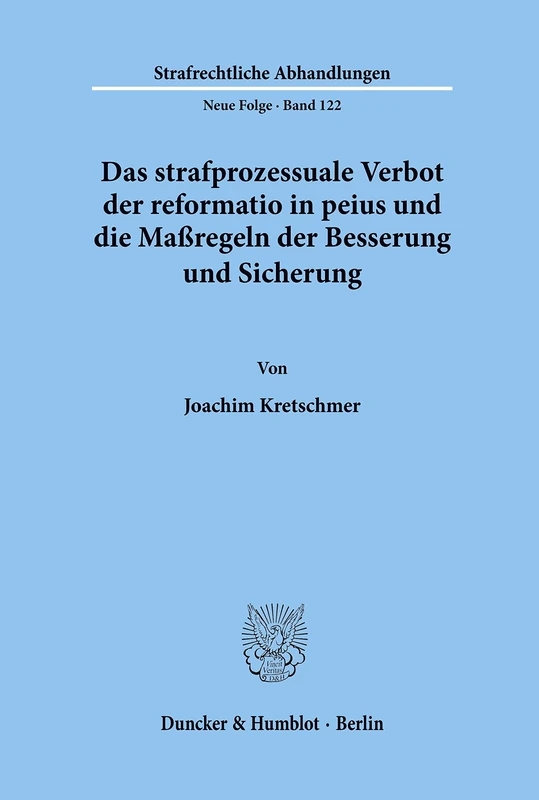 Das strafprozessuale Verbot der reformatio in peius und die Maßregeln der Besserung und Sicherung. (Strafrechtliche Abhandlungen. Neue Folge)