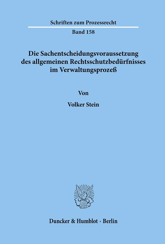 Die Sachentscheidungsvoraussetzung des allgemeinen Rechtsschutzbedürfnisses im Verwaltungsprozeß.: 158 (Schriften zum Prozessrecht)