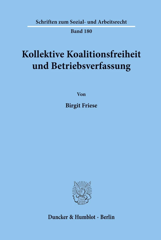 Kollektive Koalitionsfreiheit und Betriebsverfassung.: 180 (Schriften zum Sozial- und Arbeitsrecht)