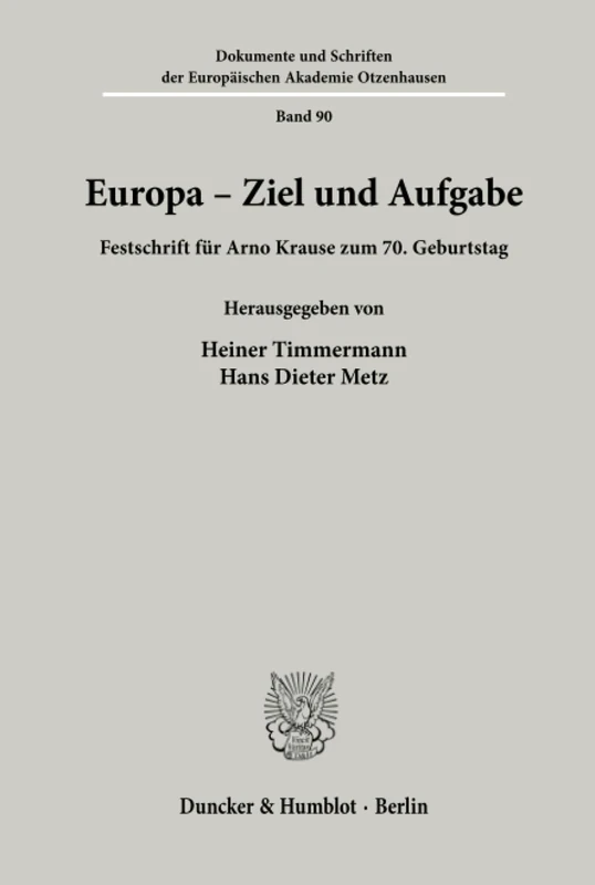 Europa - Ziel und Aufgabe.: Festschrift für Arno Krause zum 70. Geburtstag. (Dokumente und Schriften der Europäischen Akademie Otzenhausen)