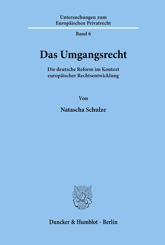 Das Umgangsrecht.: Die deutsche Reform im Kontext europäischer Rechtsentwicklung.: 6 (Untersuchungen zum Europäischen Privatrecht)