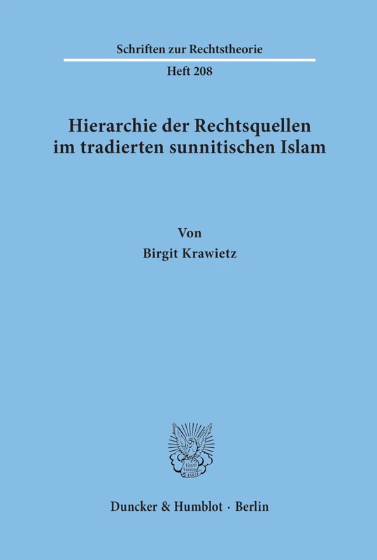 Hierarchie der Rechtsquellen im tradierten sunnitischen Islam.: 208 (Schriften zur Rechtstheorie)