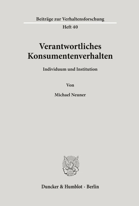 Verantwortliches Konsumentenverhalten.: Individuum und Institution.: 40 (Beiträge zur Verhaltensforschung)