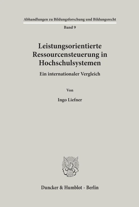 Leistungsorientierte Ressourcensteuerung in Hochschulsystemen: Ein Internationaler Vergleich (Abhandlungen Zu Bildungsforschung Und Bildungsrecht, 9)