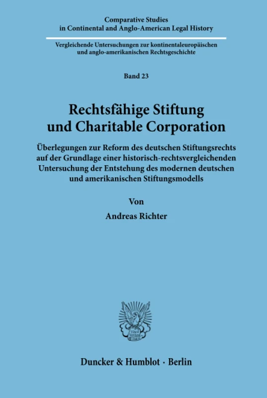 Rechtsfähige Stiftung und Charitable Corporation.: Uberlegungen Zur Reform Des Deutschen Stiftungsrechts Auf Der Grundlage Einer ... Continental and Anglo-American Legal History)