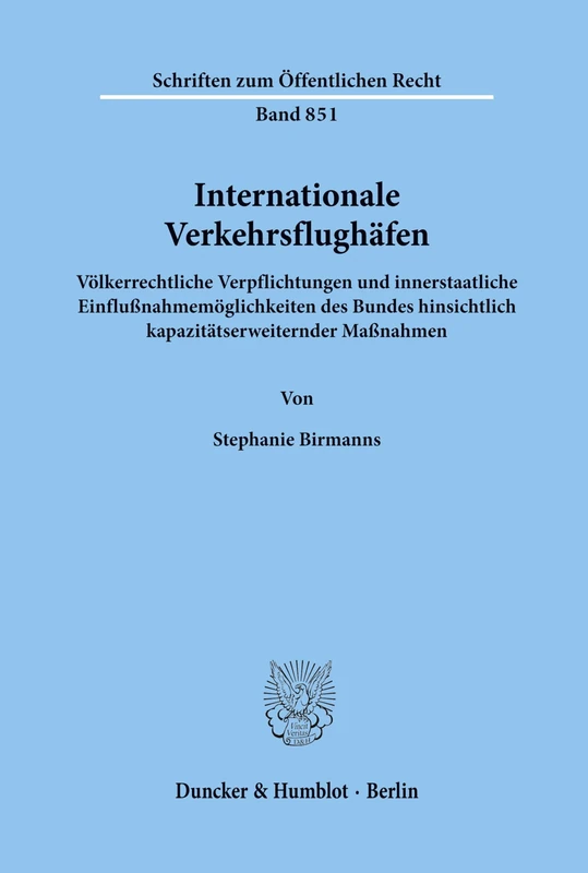 Internationale Verkehrsflughäfen.: Völkerrechtliche Verpflichtungen und innerstaatliche Einflußnahmemöglichkeiten des Bundes hinsichtlich ... 851 (Schriften zum Öffentlichen Recht)