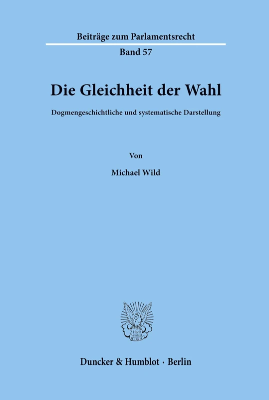 Die Gleichheit der Wahl.: Dogmengeschichtliche und systematische Darstellung. (Beiträge zum Parlamentsrecht)