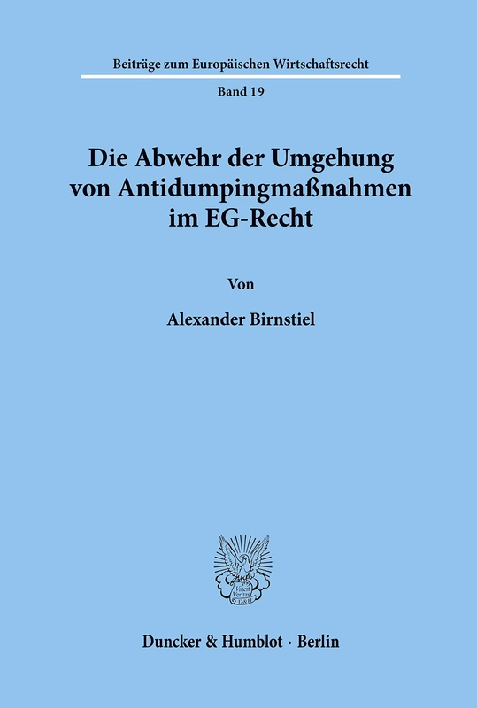 Die Abwehr der Umgehung von Antidumpingmaßnahmen im EG-Recht.: 19 (Beiträge zum Europäischen Wirtschaftsrecht)