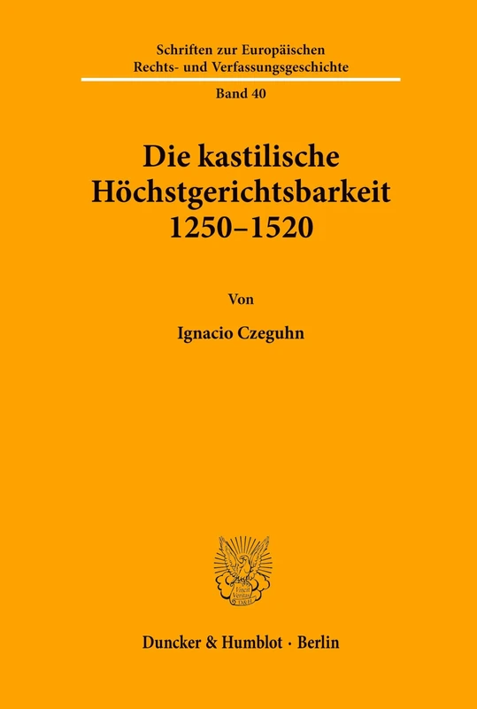 Die kastilische Höchstgerichtsbarkeit 1250 - 1520.: 40 (Schriften zur Europäischen Rechts- und Verfassungsgeschichte) - Image 1