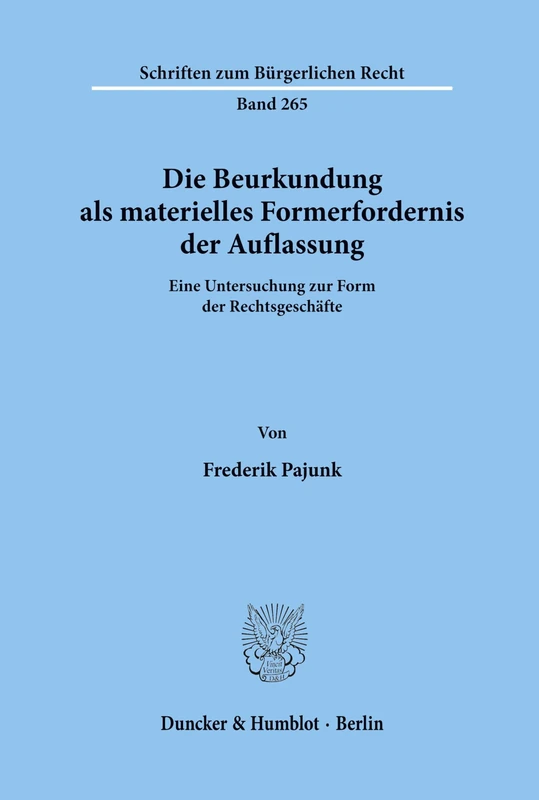 Die Beurkundung als materielles Formerfordernis der Auflassung.: Eine Untersuchung zur Form der Rechtsgeschäfte. (Schriften zum Bürgerlichen Recht)