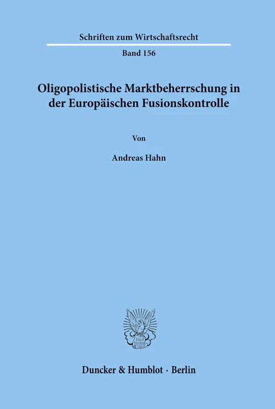 Oligopolistische Marktbeherrschung in der Europäischen Fusionskontrolle.: 156 (Schriften zum Wirtschaftsrecht)