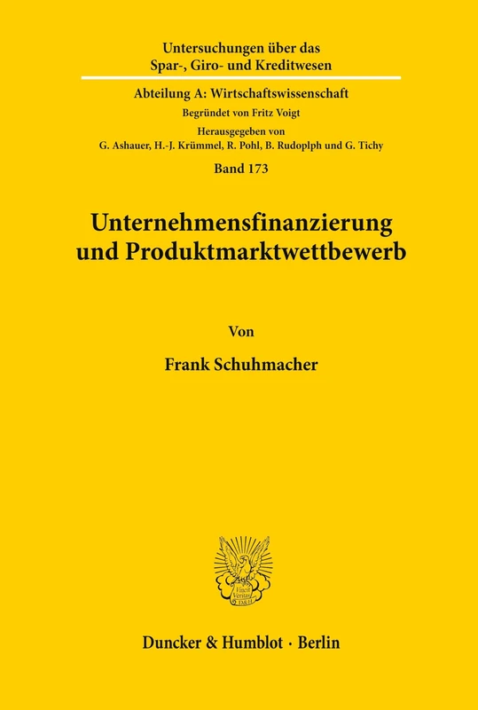 Unternehmensfinanzierung und Produktmarktwettbewerb. (Untersuchungen über das Spar-, Giro- und Kreditwesen. Abteilung A: Wirtschaftswissenschaft)