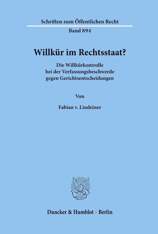 Willkür im Rechtsstaat?: Die Willkürkontrolle bei der Verfassungsbeschwerde gegen Gerichtsentscheidungen