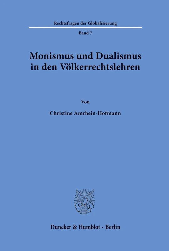 Monismus und Dualismus in den Völkerrechtslehren.: 7 (Rechtsfragen der Globalisierung)