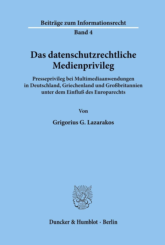 Das datenschutzrechtliche Medienprivileg.: Presseprivileg bei Multimediaanwendungen in Deutschland, Griechenland und Großbritannien unter dem Einfluß ... 4 (Beiträge zum Informationsrecht)