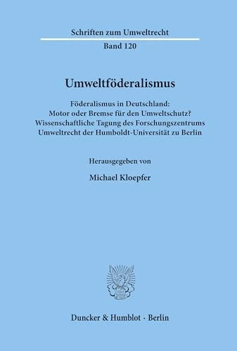 Umweltföderalismus.: Föderalismus in Deutschland: Motor oder Bremse für den Umweltschutz? Wissenschaftliche Tagung des Forschungszentrums Umweltrecht ... zu Berlin. (Schriften zum Umweltrecht)