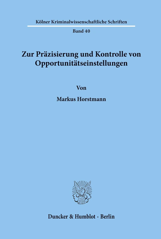 Zur Präzisierung und Kontrolle von Opportunitätseinstellungen.: 40 (Kölner Kriminalwissenschaftliche Schriften)
