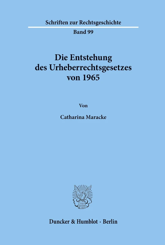 Die Entstehung des Urheberrechtsgesetzes von 1965. (Schriften zur Rechtsgeschichte)