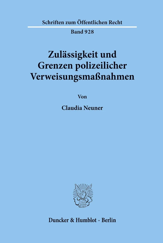 Zulässigkeit und Grenzen polizeilicher Verweisungsmaßnahmen.: 928 (Schriften zum Öffentlichen Recht)