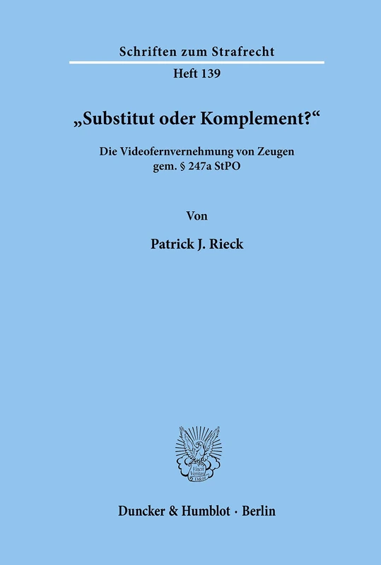 "Substitut oder Komplement?": Die Videofernvernehmung von Zeugen gem. § 247a StPO.: 139 (Schriften zum Strafrecht)