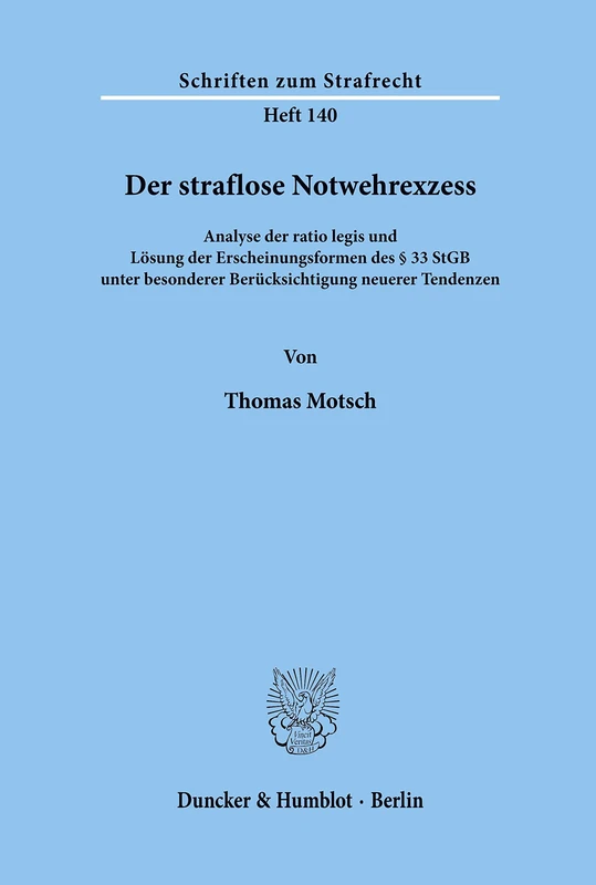 Der straflose Notwehrexzess.: Analyse der ratio legis und Lösung der Erscheinungsformen des § 33 StGB unter besonderer Berücksichtigung neuerer Tendenzen.: 140 (Schriften zum Strafrecht)