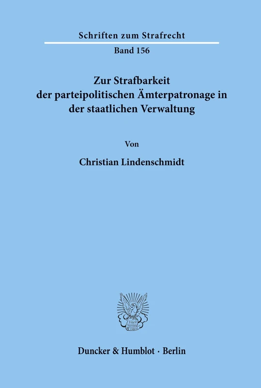 Zur Strafbarkeit der parteipolitischen Ämterpatronage in der staatlichen Verwaltung. (Schriften zum Strafrecht)