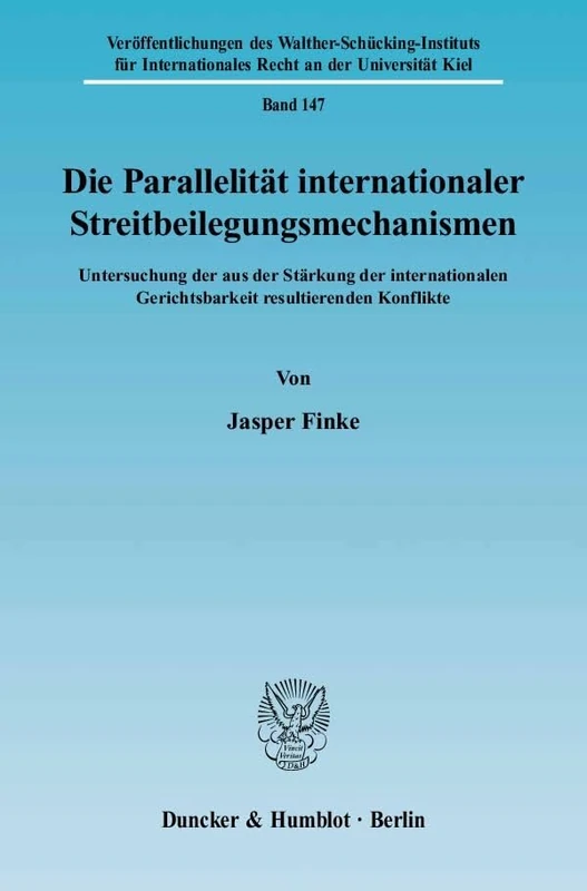Die Parallelitat Internationaler Streitbeilegungsmechanismen: Untersuchung Der Aus Der Starkung Der Internationalen Gerichtsbarkeit Resultierenden ... Recht an Der Universitat Kiel, 147)