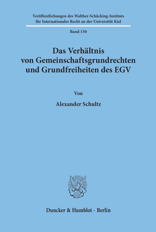 Das Verhältnis von Gemeinschaftsgrundrechten und Grundfreiheiten des EGV. (Veröffentlichungen des Walther-Schücking-Instituts für Internationales Recht an der Universität Kiel)
