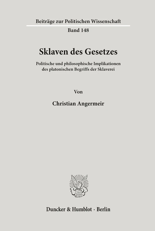 Sklaven des Gesetzes.: Politische und philosophische Implikationen des platonischen Begriffs der Sklaverei. (Beiträge zur Politischen Wissenschaft)