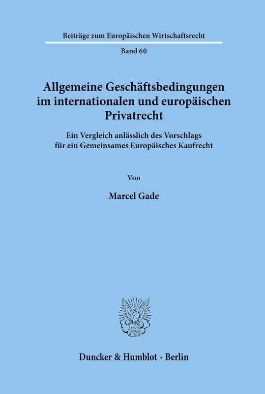 Allgemeine Geschäftsbedingungen im internationalen und europäischen Privatrecht.: Ein Vergleich anlässlich des Vorschlags für ein Gemeinsames ... (Beiträge zum Europäischen Wirtschaftsrecht)