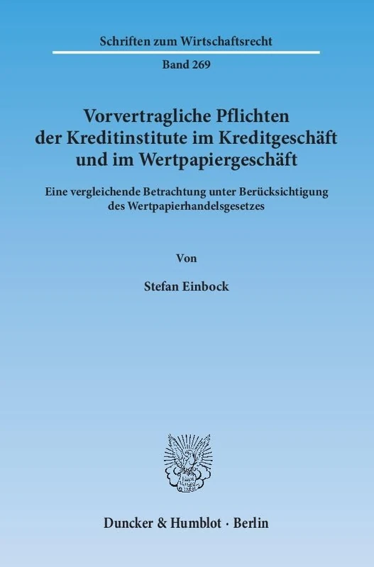 Vorvertragliche Pflichten der Kreditinstitute im Kreditgeschäft und im Wertpapiergeschäft.: Eine vergleichende Betrachtung unter Berücksichtigung des ... 269 (Schriften zum Wirtschaftsrecht, 269) - Image 1