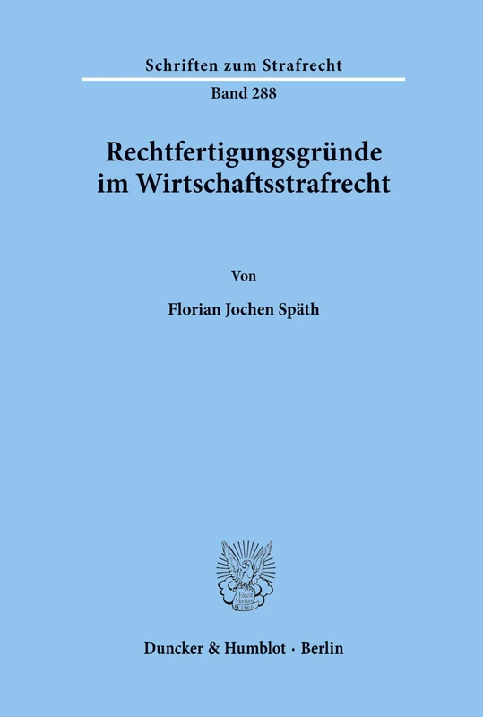 Rechtfertigungsgründe im Wirtschaftsstrafrecht.: 288 (Schriften zum Strafrecht)