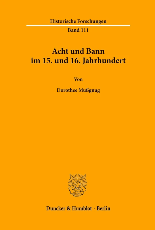 Acht und Bann im 15. und 16. Jahrhundert.: 111 (Historische Forschungen)