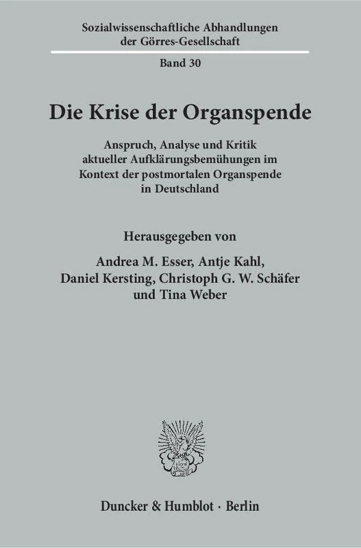 Die Krise Der Organspende: Anspruch, Analyse Und Kritik Aktueller Aufklarungsbemuhungen Im Kontext Der Postmortalen Organspende in Deutschland ... Abhandlungen Der Gorres-gesellschaft, 30)