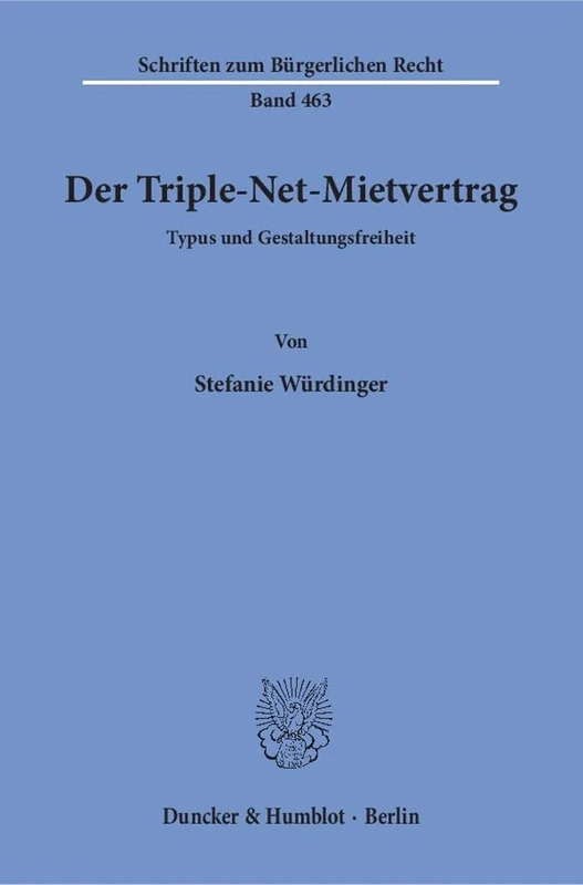 Der Triple-Net-Mietvertrag: Typus Und Gestaltungsfreiheit (Schriften Zum Burgerlichen Recht, 463)