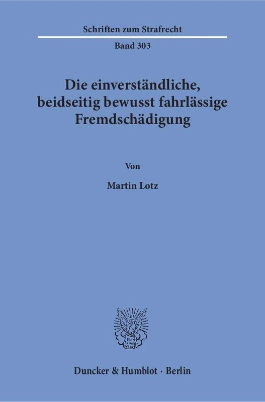 Die einverständliche, beidseitig bewusst fahrlässige Fremdschädigung.: 303 (Schriften zum Strafrecht, 303)