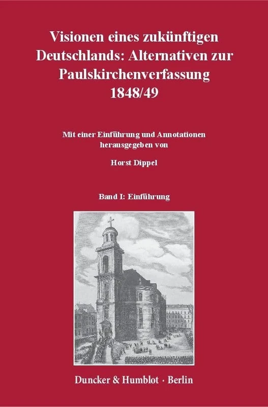 Visionen eines zukünftigen Deutschlands: Alternativen zur Paulskirchenverfassung 1848-49.: 3 Teilbände. Mit einer Einführung und Annotationen hrsg. ... 1848, Teilbd. 2: Juli 1848 – Mai 1849. - Image 1