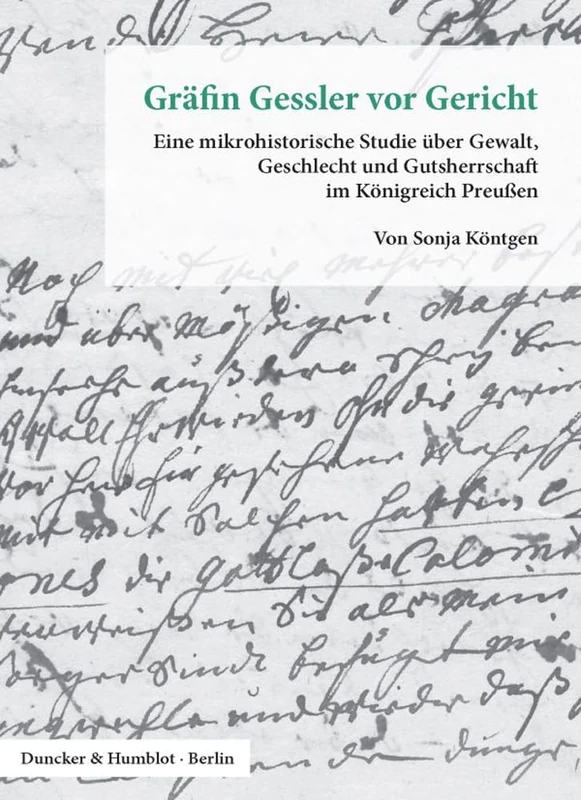 Grafin Gessler VOR Gericht: Eine Mikrohistorische Studie Uber Gewalt, Geschlecht Und Gutsherrschaft Im Konigreich Preussen 175: 14 (Veroffentlichungen Aus Den Archiven Preussischer Kulturbesit)