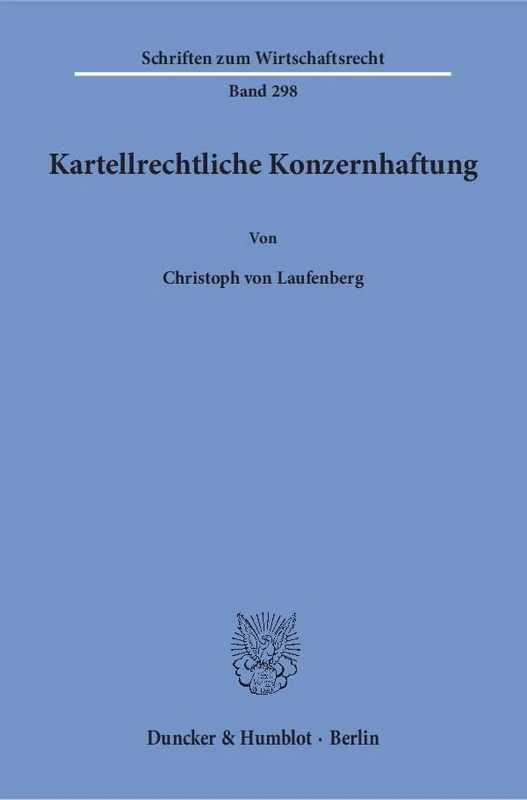 Kartellrechtliche Konzernhaftung (Schriften Zum Wirtschaftsrecht, 298)