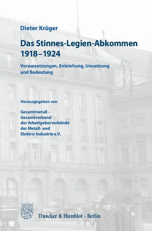 Das Stinnes-Legien-Abkommen 1918-1924: Voraussetzungen, Entstehung, Umsetzung Und Bedeutung. Herausgegeben Von Gesamtmetall - Gesamtverband Der ... Der Metall- Und Elektro-Industrie E.V - Image 1