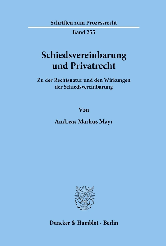 Schiedsvereinbarung und Privatrecht.: Zu der Rechtsnatur und den Wirkungen der Schiedsvereinbarung. (Schriften zum Prozessrecht)