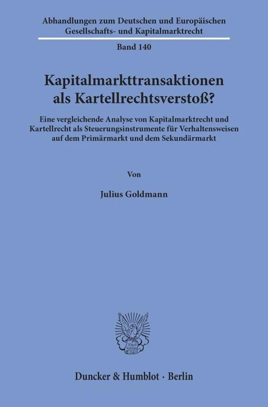 Kapitalmarkttransaktionen als Kartellrechtsverstoß?: Eine vergleichende Analyse von Kapitalmarktrecht und Kartellrecht als Steuerungsinstrumente für ... Gesellschafts- und Kapitalmarktrecht, 140)