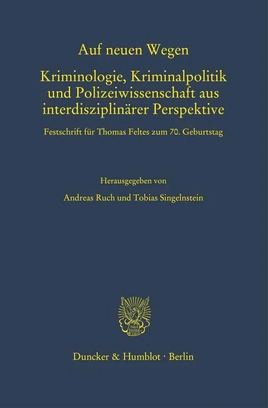 Auf Neuen Wegen. Kriminologie, Kriminalpolitik Und Polizeiwissenschaft Aus Interdisziplinarer Perspektive: Festschrift Fur Thomas Feltes Zum 70. Geburtstag: 366 (Schriften Zum Strafrecht)