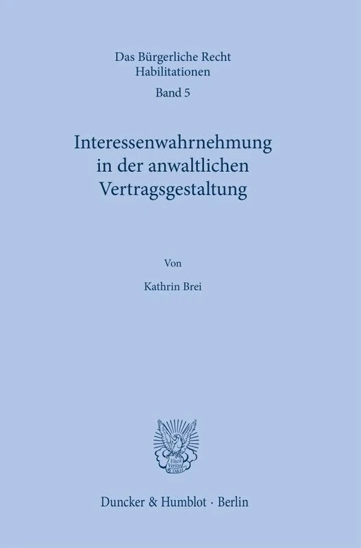Interessenwahrnehmung in Der Anwaltlichen Vertragsgestaltung (Das Burgerliche Recht. Habilitationen, 5)
