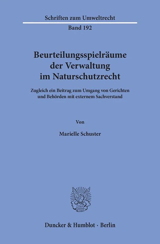 Beurteilungsspielräume der Verwaltung im Naturschutzrecht.: Zugleich ein Beitrag zum Umgang von Gerichten und Behörden mit externem Sachverstand.: 192 (Schriften zum Umweltrecht, 192)