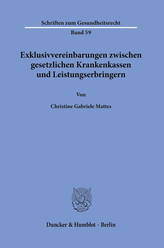 Exklusivvereinbarungen zwischen gesetzlichen Krankenkassen und Leistungserbringern.: 59 (Schriften zum Gesundheitsrecht, 59)