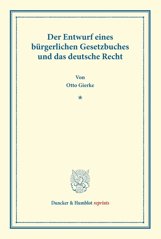 Der Entwurf eines bürgerlichen Gesetzbuchs und das deutsche Recht.: Veranderte Und Vermehrte Ausgabe Der in Schmollers Jahrbuch Fur Gesetzgebung, ... Abhandlung (Duncker & Humblot Reprints)