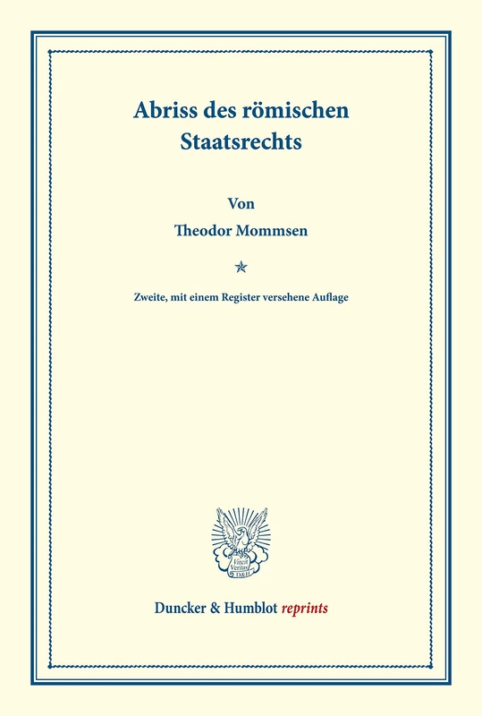 Abriss des römischen Staatsrechts.: Systematisches Handbuch der Deutschen Rechtswissenschaft. Erste Abteilung, dritter Teil. Hrsg. von Karl Binding. (Duncker & Humblot reprints)